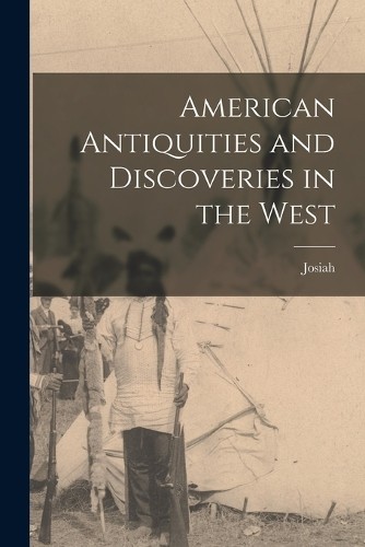 Josiah 1788-1851 Prie American Antiquities and Discoveries in the We (Paperback)