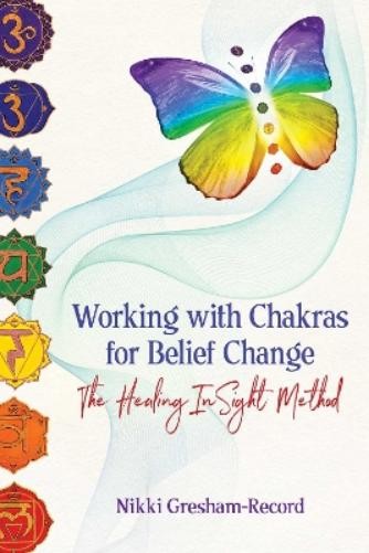 Nikki Gresham-Record Working with Chakras for Belief Change (Paperback)