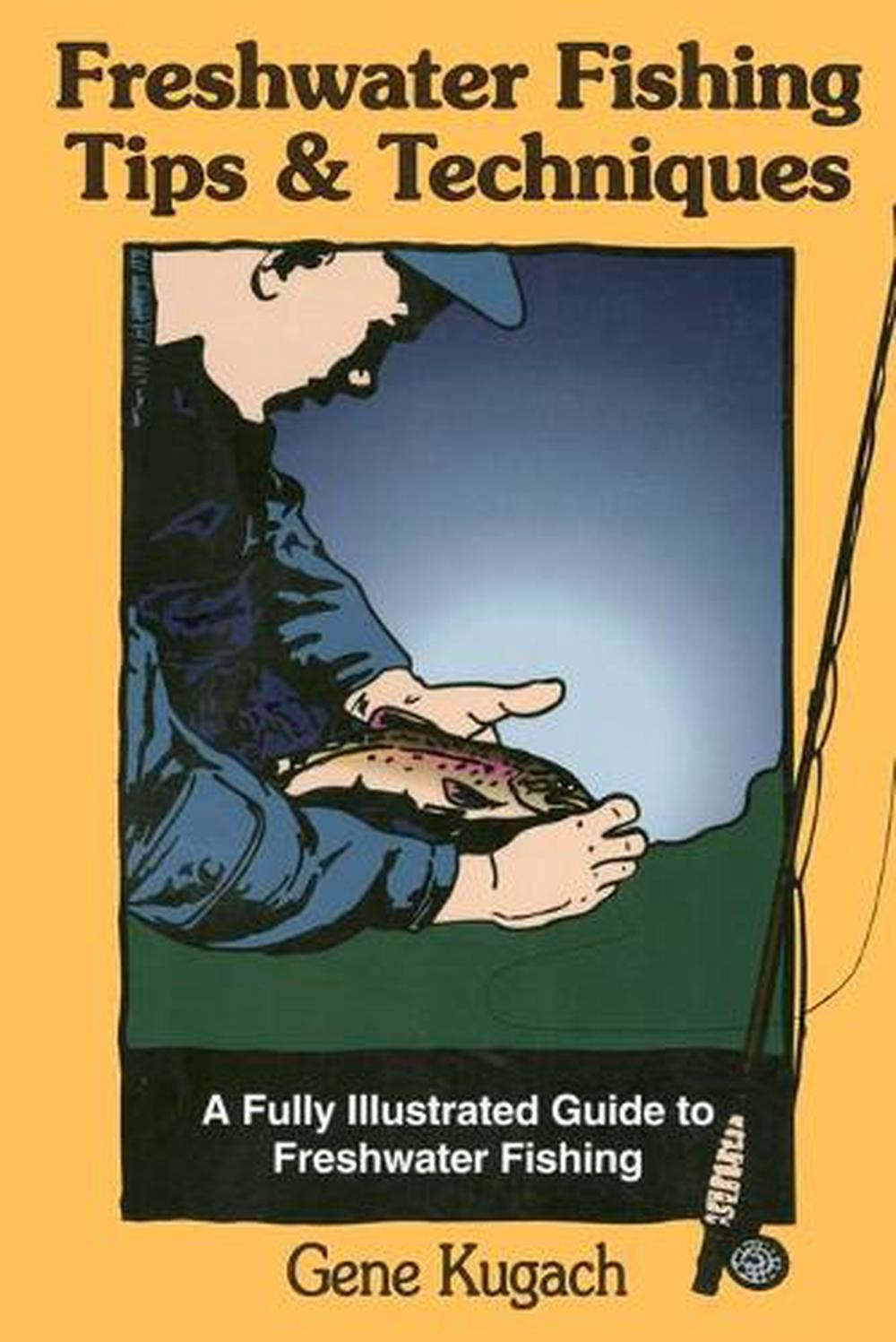 Freshwater Fishing Tips and Techniques by Gene Kugach (English) Paperback Book