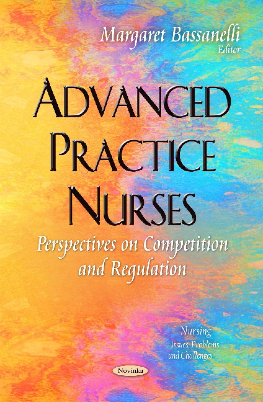 Advanced Practice Nurses: Perspectives on Competition and Regulation (Nursin…