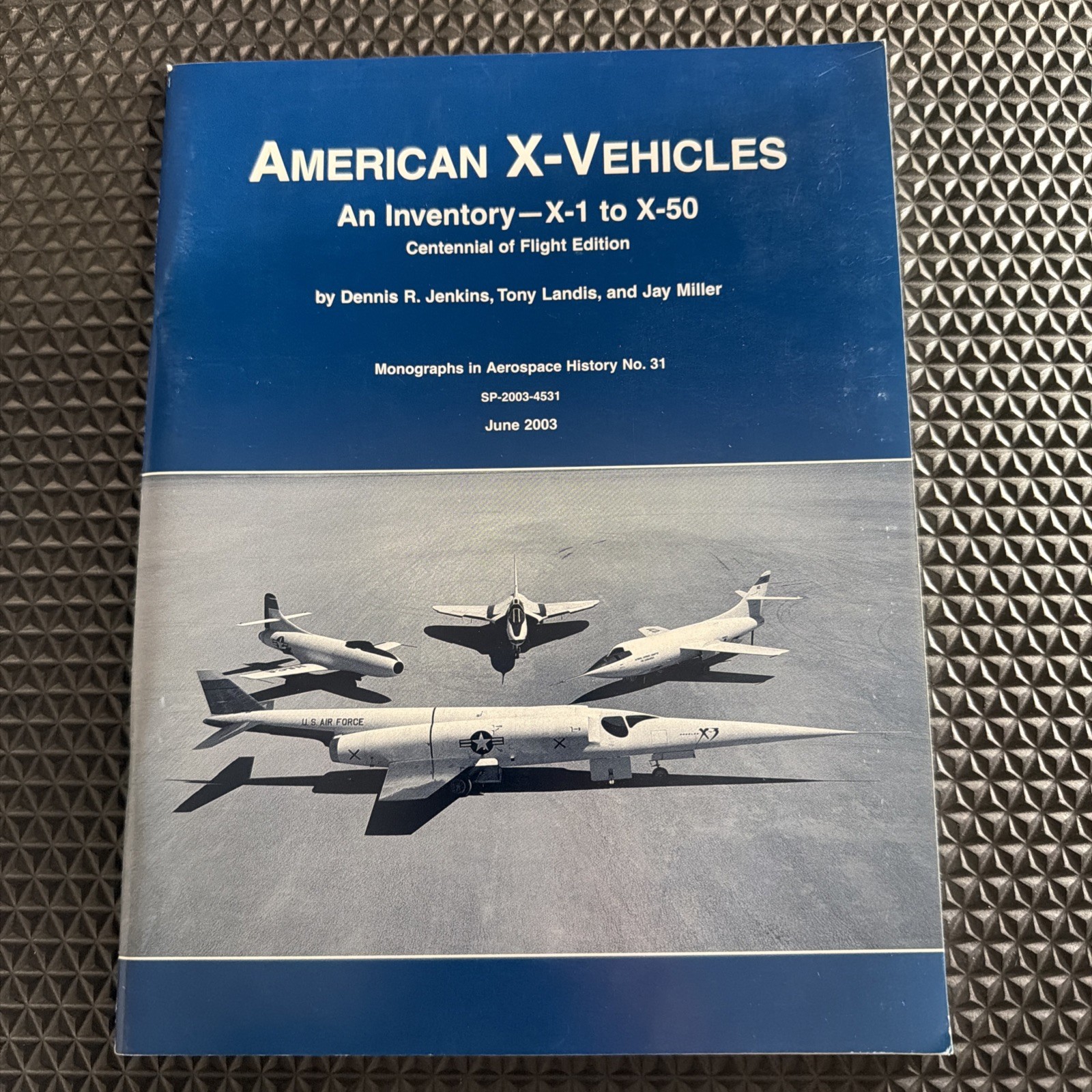 2003 American X-Vehicles : An Inventory X-1 to X-50 Centennial of Flight Edition