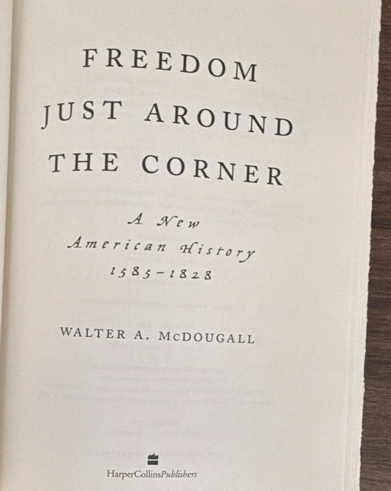 Freedom Just Around the Corner 1585-1828 1st HC/DJ Walter A. McDougall –
