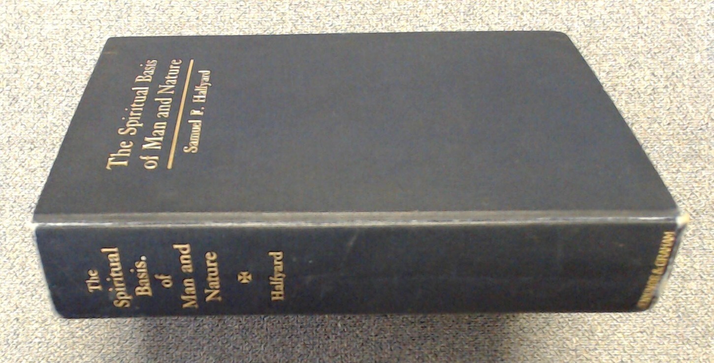 The Spiritual Basis Of Man And Nature by Samuel Halfyard 252 Pages Dated 1909