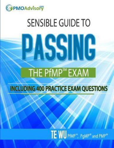 Sensible Guide to Passing the PfMP SM Exam: Including 400 Practice Exams Questio