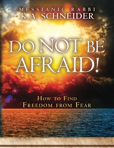 DO NOT BE AFRAID!: HOW TO FIND FREEDOM FROM FEAR By Rabbi K A Schneider **NEW**