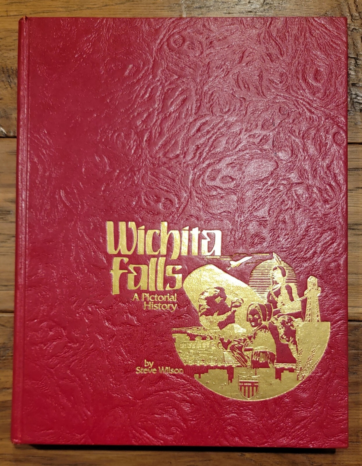Wichita Falls Texas ~ A Pictorial History by Steve Wilson ~ Hardcover Book 1982