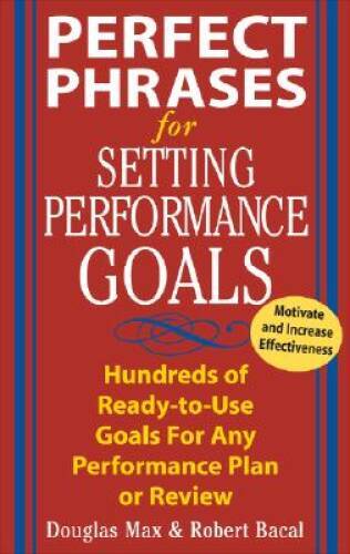 Perfect Phrases for Setting Performance Goals : Hundreds of Ready-to-Use – GOOD