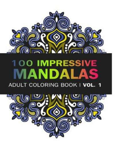 Mandala Coloring Book: 100 Imressive Mandalas Adult Coloring Book ( Vol 1)…