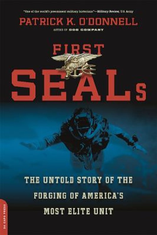 First SEALs : The Untold Story of the Forging of America’s Most E