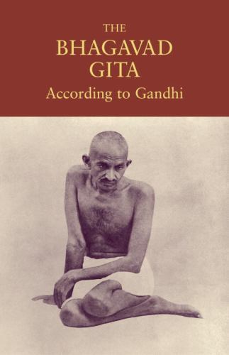 The Bhagavad Gita According to Gandhi by Gandhi, Mohandas K.