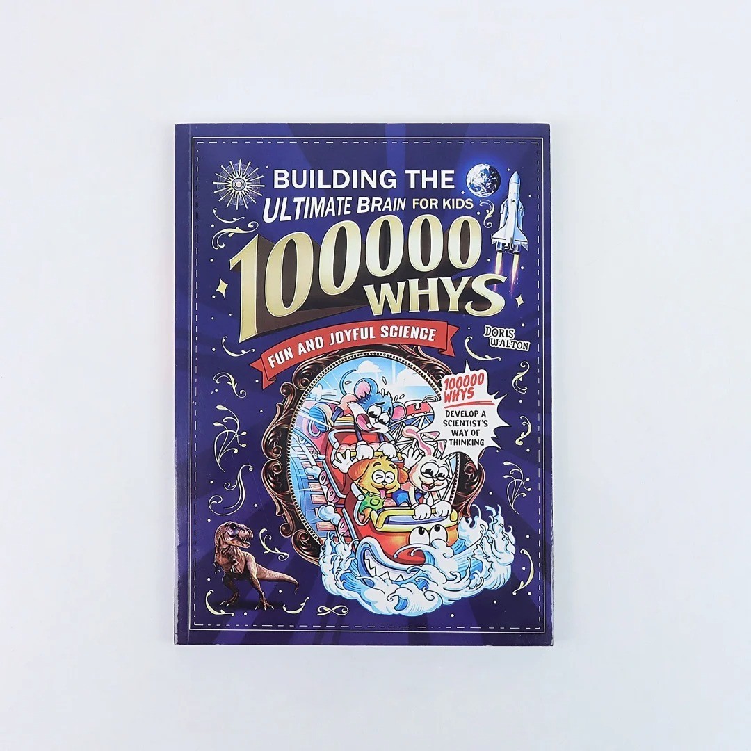 Building the Ultimate Brain: 100000 Whys – Fun and Joyful Science for Kids to De