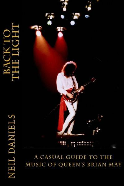 Back To The Light – A Casual Guide To The Music Of Queen’s Brian May (RePrint)