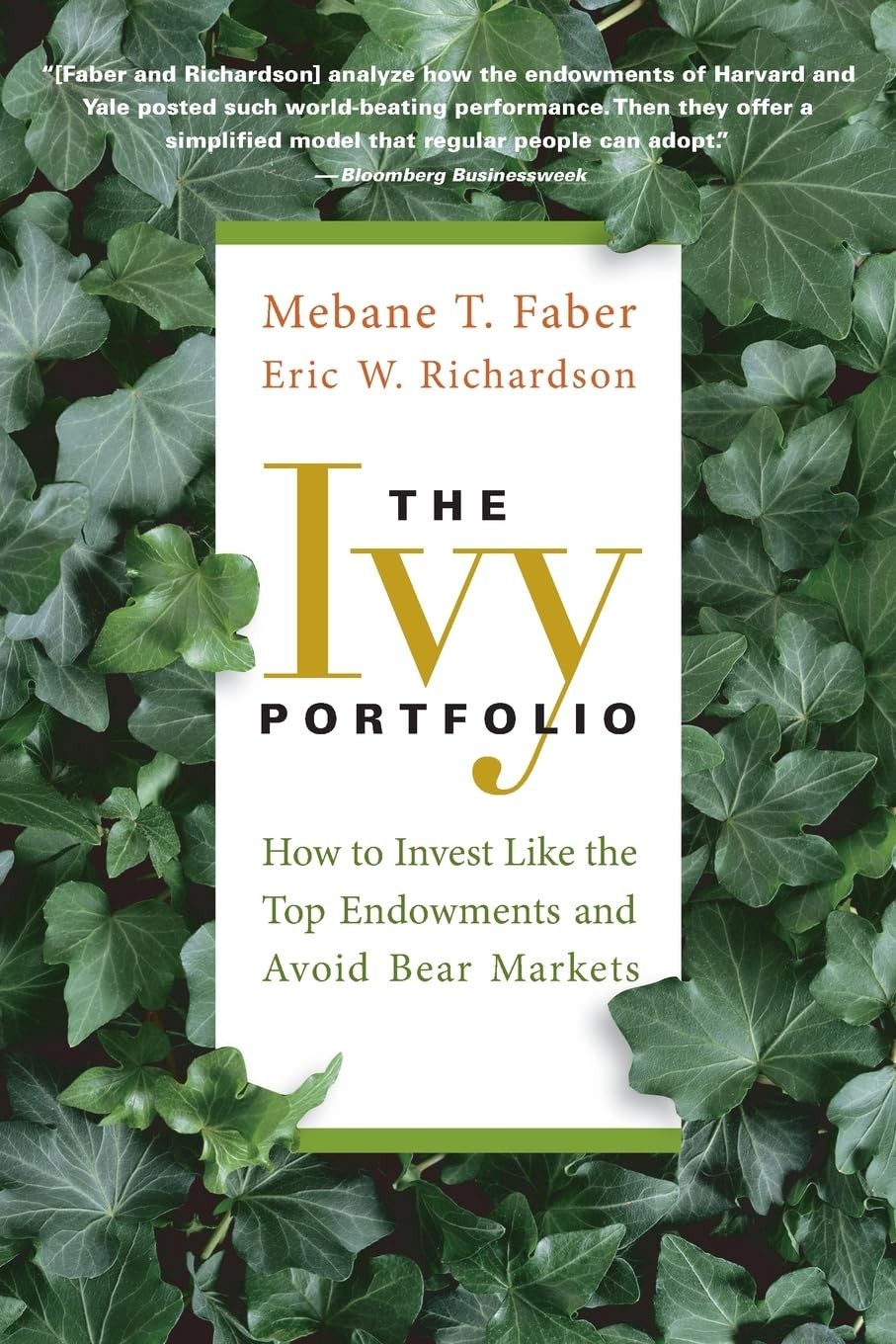 The Ivy Portfolio: How to Invest Like the Top Endowments and Avoid Bear Mark…