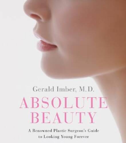 Absolute Beauty: A Renowned Plastic Surgeons Guide to Looking Y – VERY GOOD