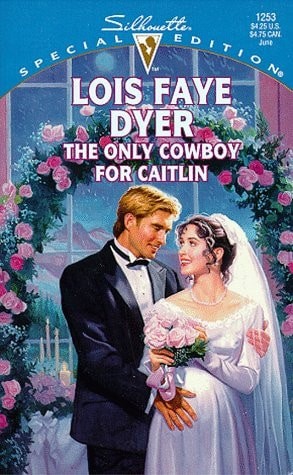 Only Cowboy For Caitlin (Family Arch) (Silhouette Special Edition) by Dyer, Lois
