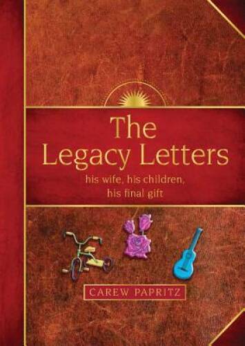 The Legacy Letters: His Wife, His Children, His Final Gift – VERY GOOD