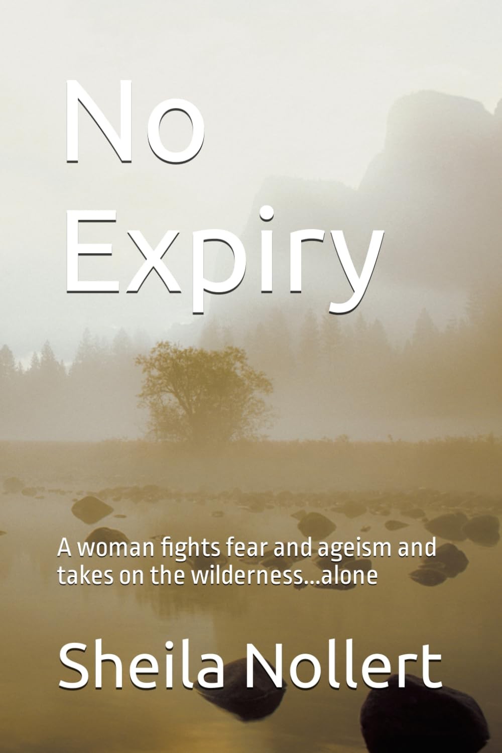 No Expiry: A woman fights fear and ageism and takes on the wilderness…alon…