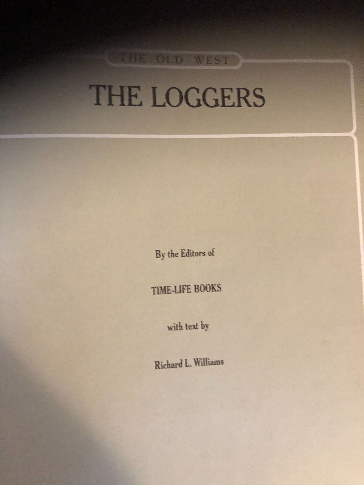 1976 Time Life Books ~ The Old West Series ~ “THE LOGGERS” ~ FIRST PRINTING