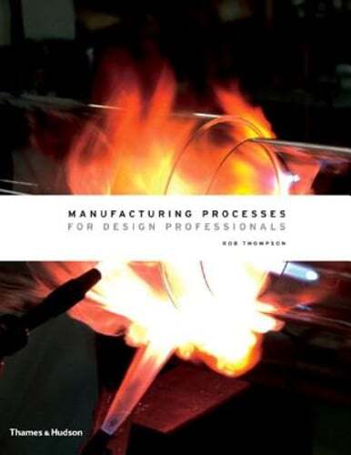 Manufacturing Processes for Design Professionals by Rob Thompson: New