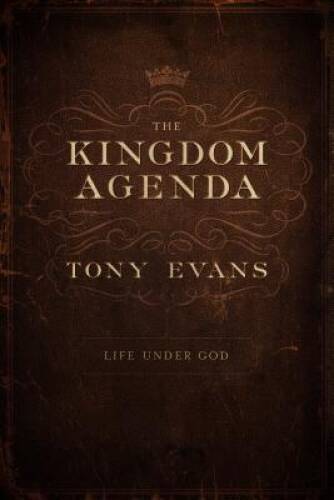The Kingdom Agenda: Life Under God – Hardcover By Evans, Tony – GOOD