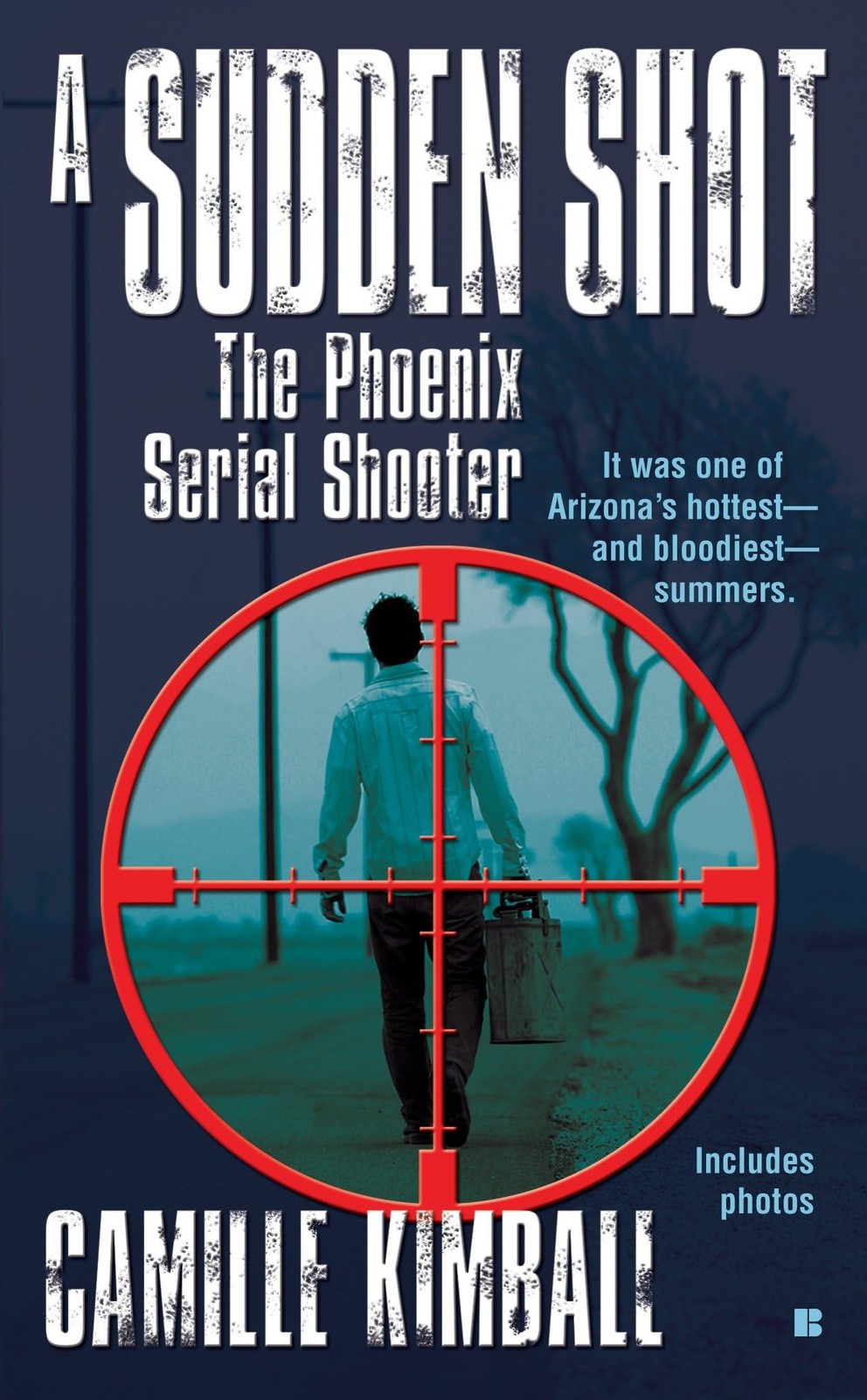 A Sudden Shot: The Phoenix Serial Shooter (Berkley True Crime)