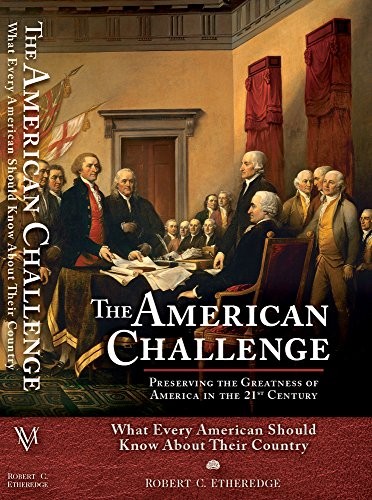 THE AMERICAN CHALLENGE: PRESERVING THE GREATNESS OF By Robert C. Etheredge