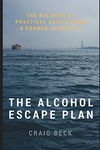 THE ALCOHOL ESCAPE PLAN: THE BIG BOOK OF PRACTICAL ADVICE By Craig Beck *VG+*