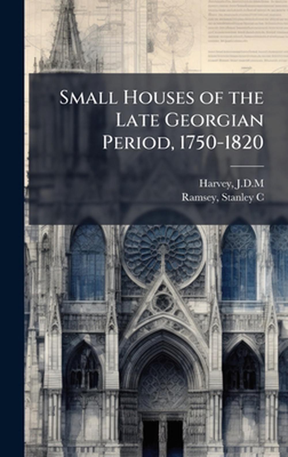 Small Houses of the Late Georgian Period, 1750-1820 by Jdm Harvey Hardcover Book