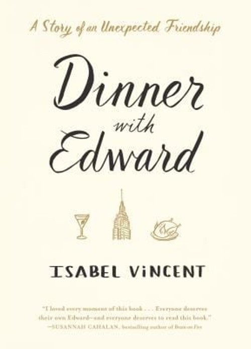 Dinner with Edward : A Story of an Unexpected Friendship Isabel V