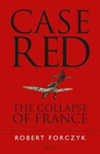 Case Red : The Collapse of France by Robert Forczyk (2019, Trade Paperback)