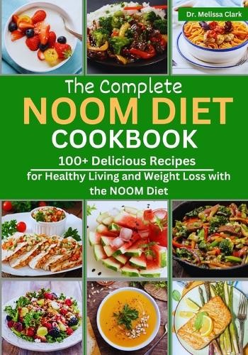 Melissa Clark The Complete Noom Diet Cookbook (Paperback)