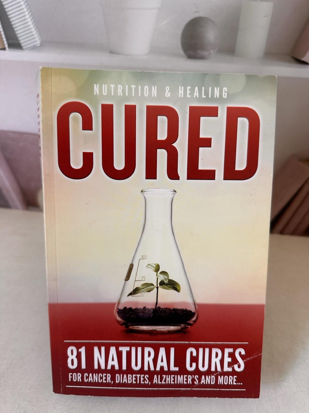 Cured 81 Natural Cures Nutrition & Healing Paperback Book 2018