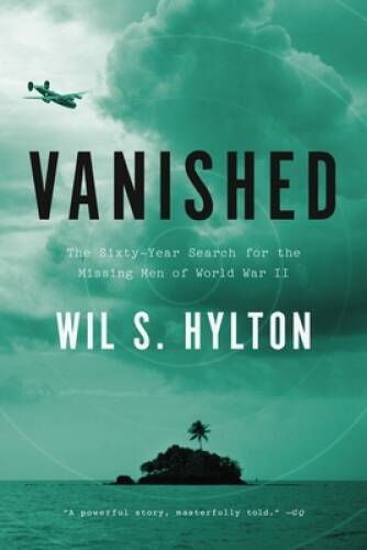 Vanished: The Sixty-Year Search for the Missing Men of World War II – VERY GOOD