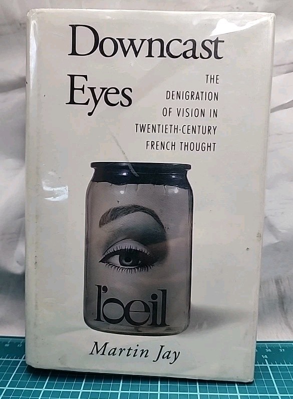 DOWNCAST EYES: THE DENIGRATION OF VISION IN By Martin Jay – Hardcover Good