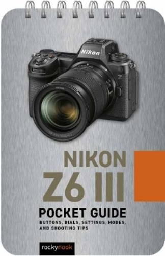 Rocky Nook Nikon Z6 III: Pocket Guide (Spiral Bound)