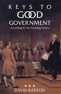 Keys to Good Government: According to the Founding Fathers by Barton, David