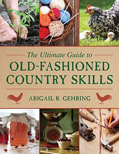 THE ULTIMATE GUIDE TO OLD-FASHIONED COUNTRY SKILLS By Abigail Gehring **Mint**
