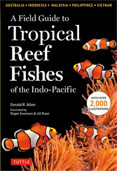 A Field Guide to Tropical Reef Fishes of the Indo-Pacific: Covers 1,670 Species