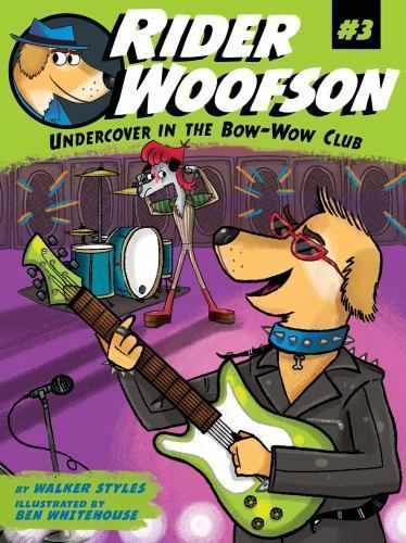 Undercover in the Bow-Wow Club; 3; Rider W- Walker Styles, 1481463047, hardcover