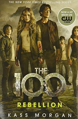 Rebellion (The 100, 4) By Kass Morgan
