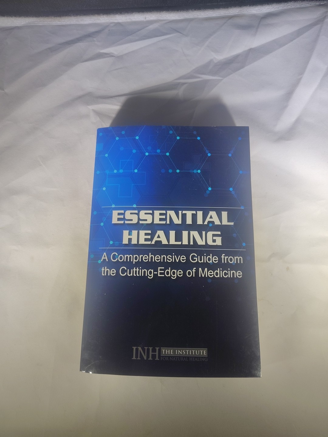 Essential Healing A Comprehensive Guide From The Cutting Edge of Medicine