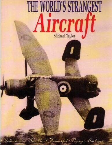 The Worlds Strangest Aircraft – Hardcover By Taylor, Michael – GOOD