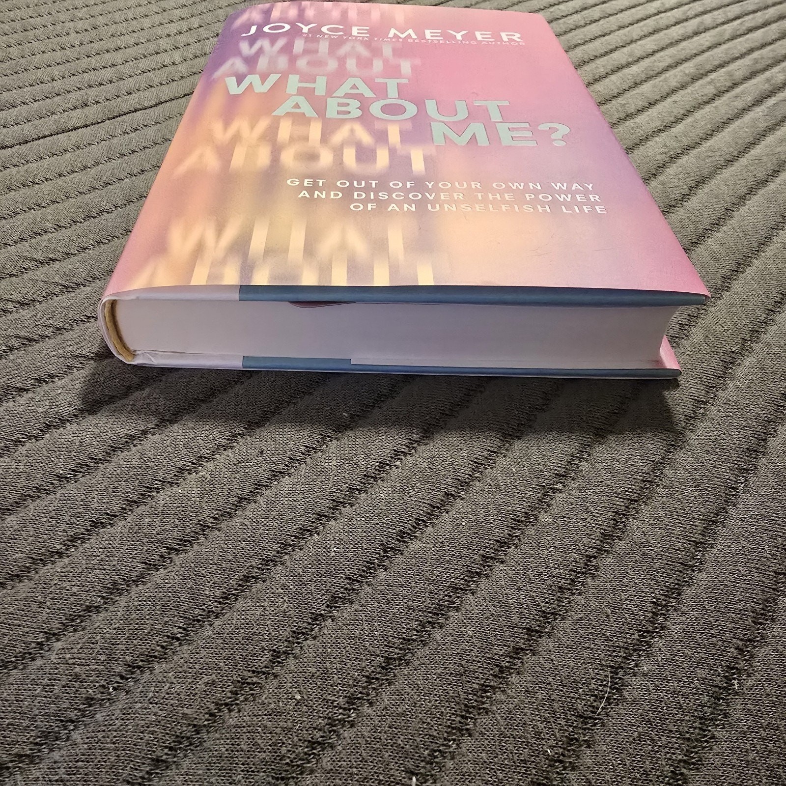 What About Me Get Out of Your Own Way and Discover Hardcover 2024 by Joyce Meyer
