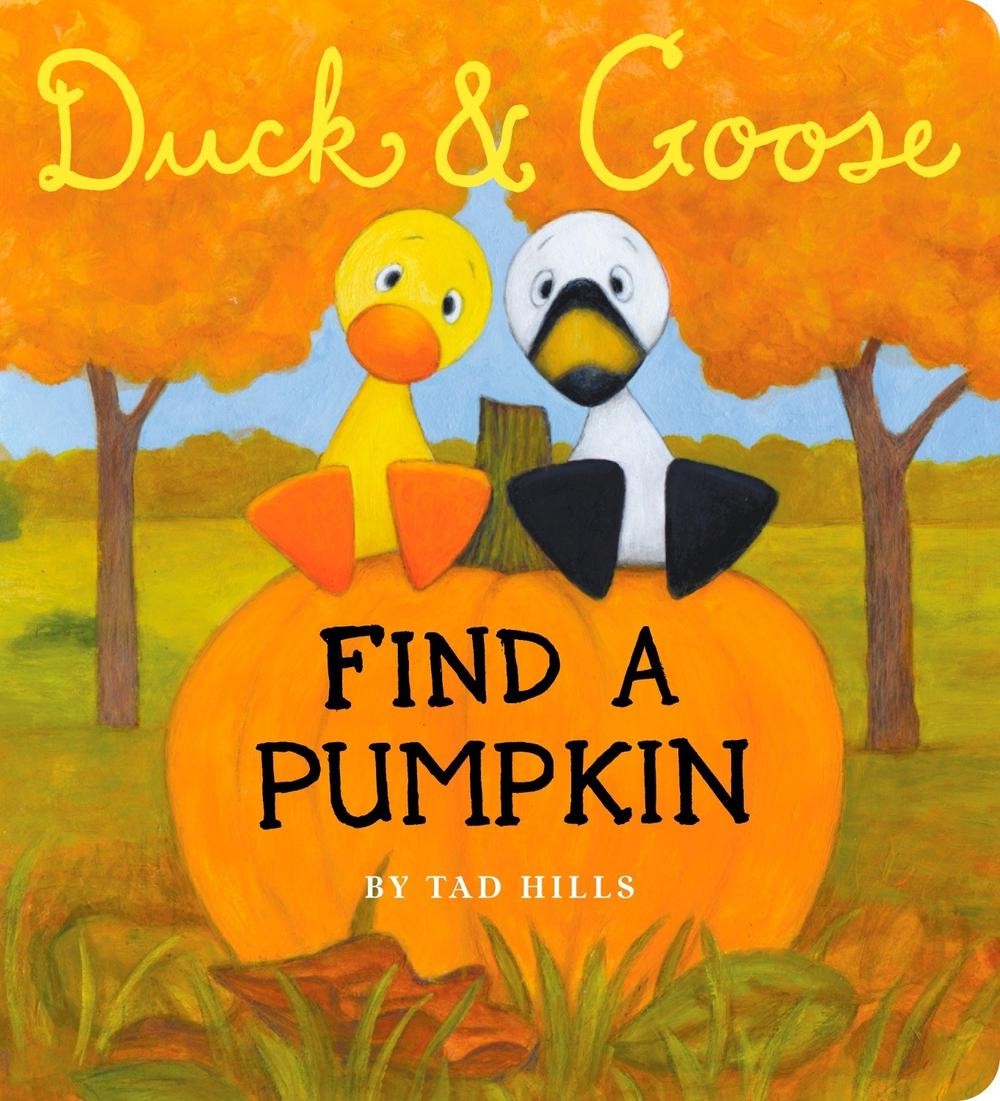 Duck & Goose, Find a Pumpkin: A Board Book for Kids and Toddlers by Tad Hills (E