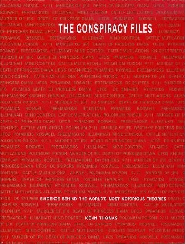 The Conspiracy Files: Evidence Behind the World’s Most Notorious Theories – …