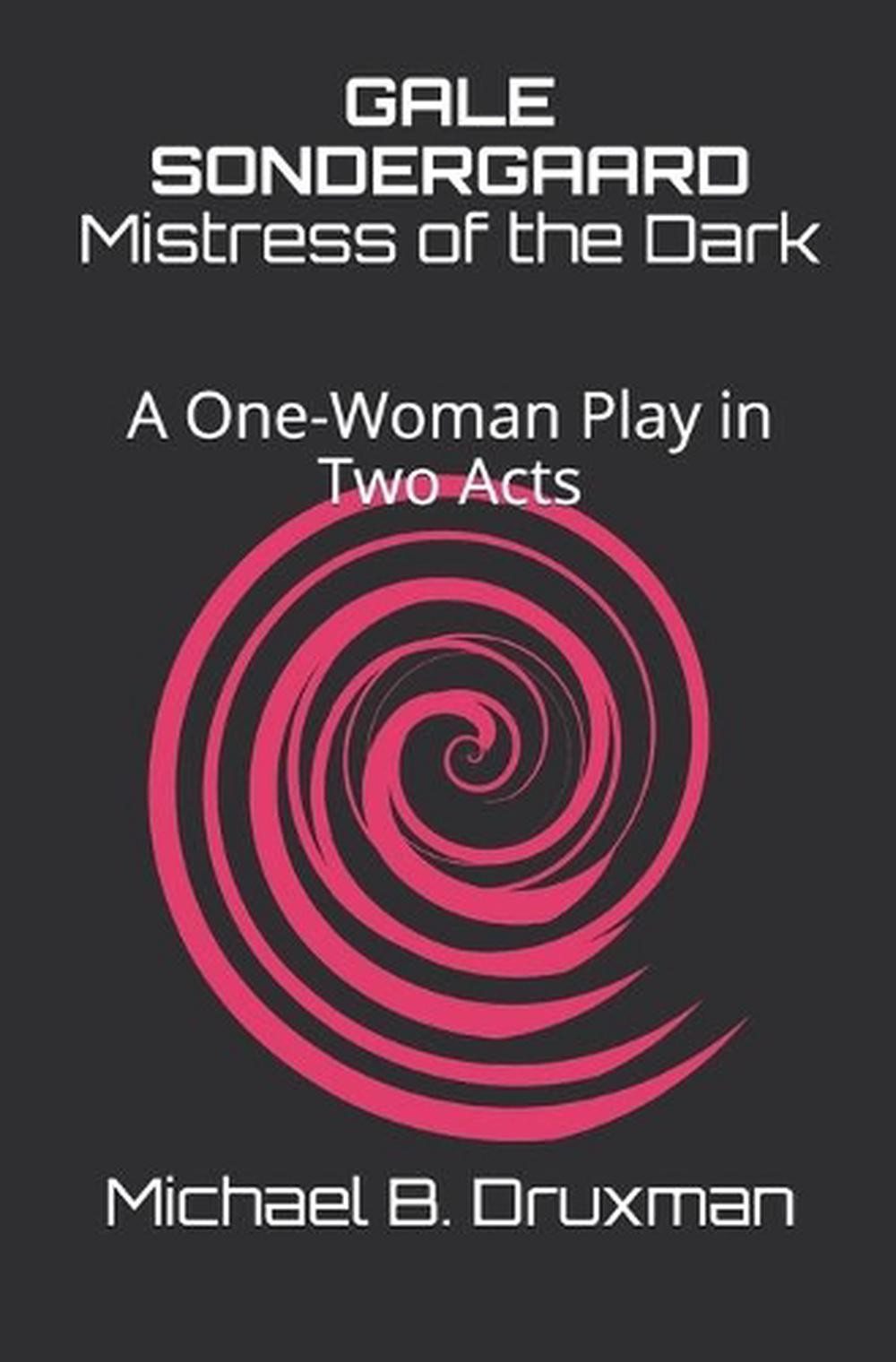 Gale Sondergaard: Mistress of the Dark: A One-Woman Play in Two Acts by Michael