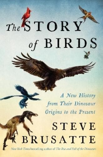 Steve Brusatte The Story of Birds (Hardback)