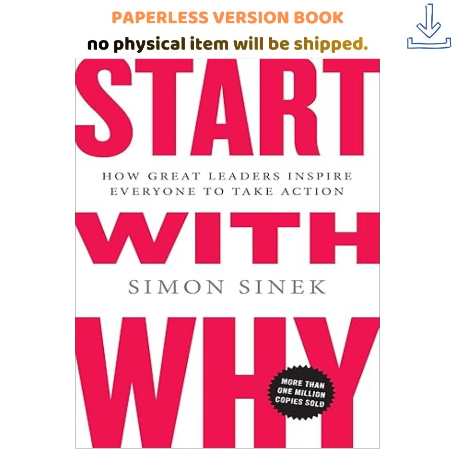 Start with Why: How Great Leaders Inspire Everyone to Take A, Simon Sinek 2009