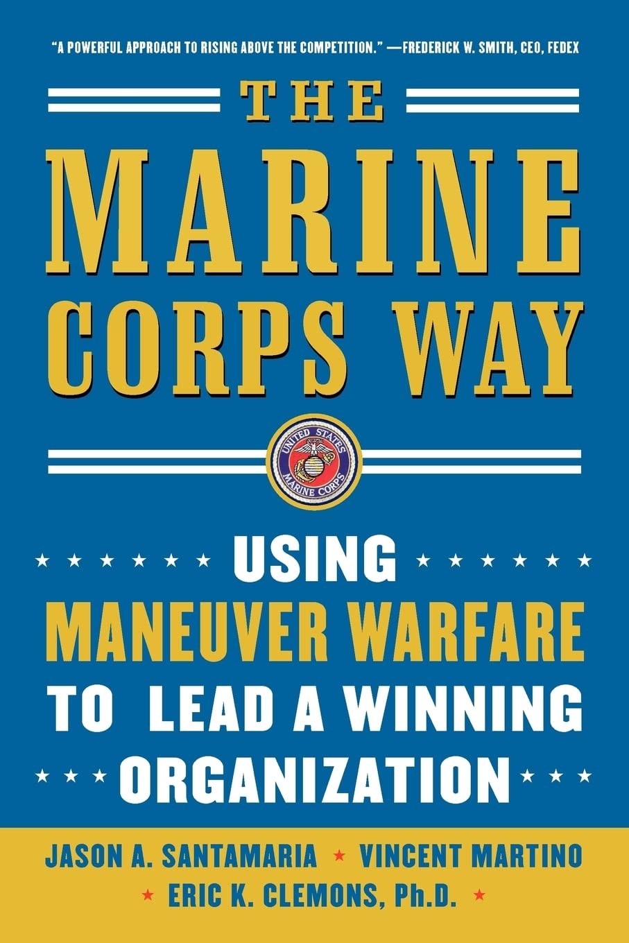 The Marine Corps Way: Using Maneuver Warfare to Lead a Winning Organization:…