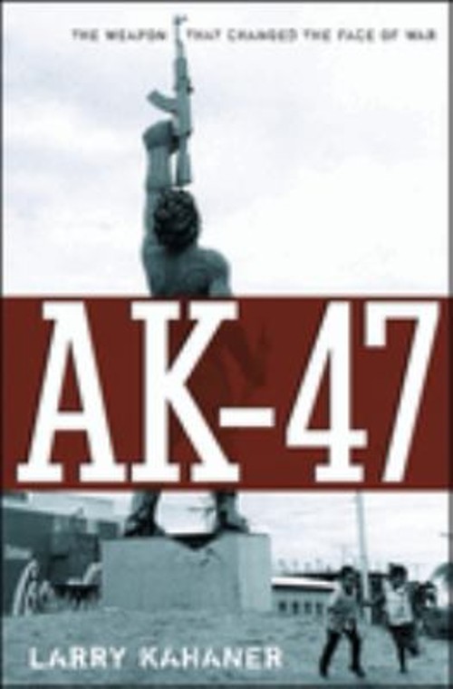 Ak-47 : The Weapon That Changed the Face of War Hardcover Larry K